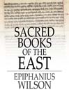 Sacred Books of the East (eBook): Selections from the Vedic Hymns, Zend-Avesta, Dhammapada, Upanishads, the Koran, and the Life of Buddha